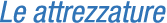 Le attrezzature